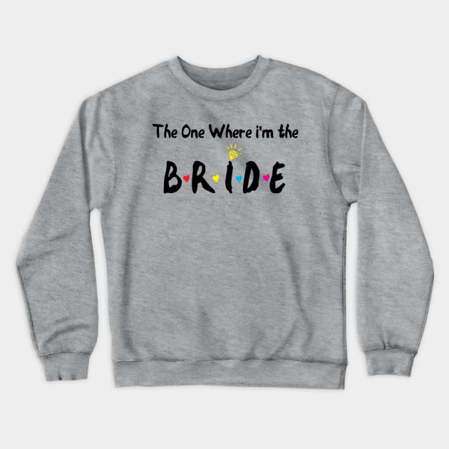 The One Where Im The Bride bridesmaid gift Crewneck Sweatshirt by Gaming champion